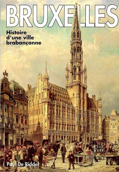 Bruxelles - Histoire d'une ville brabançonne