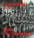 La Belgique 1940-1944 sous l'occupation