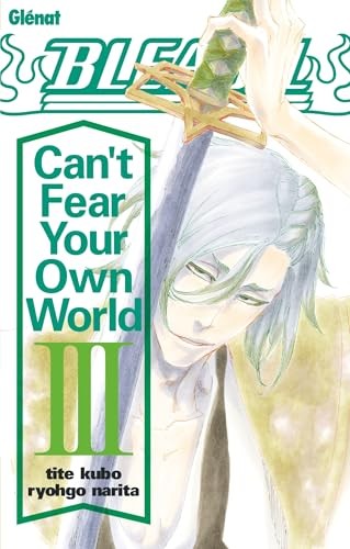Bleach roman - can't fear your own world Tome 3