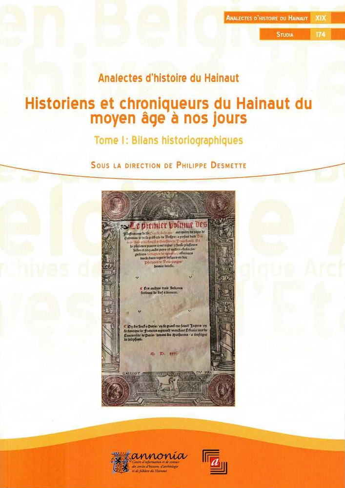 Historiens et chroniqueurs du Hainaut du moyen âge à nos jours - Bilans historiographiques Tome 1