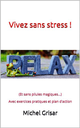 Vivez sans stress ! - Avec exercices pratiques et plan d'action