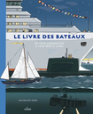 Le livre des bateaux - De leur conception à leur mise à l'eau