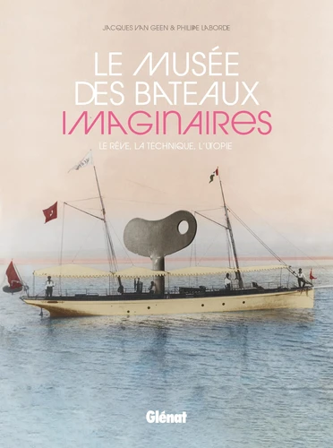 Le musée des bateaux imaginaires - le rêve, la technique, l’utopie