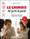 Le chinois tel qu'on le parle. Et comme personne n'osera jamais vous l'enseigner 2e édition revue et augmentée
