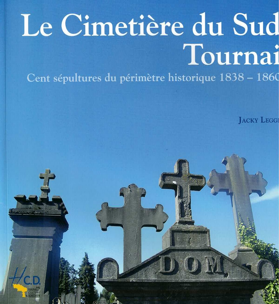 Le cimetière du Sud Tournai - Cent sépultures du périmètre historique 1838-1860