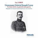 Lieutenant-Général Joseph Leroy - Une demi-siècle, un général, deux guerres