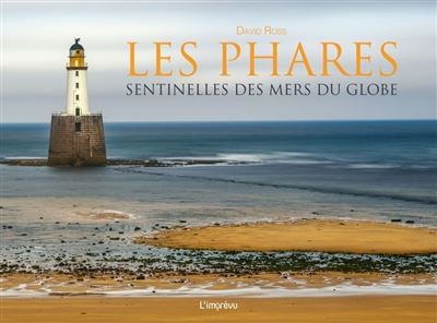 Les phares - Sentinelles des mers du globe