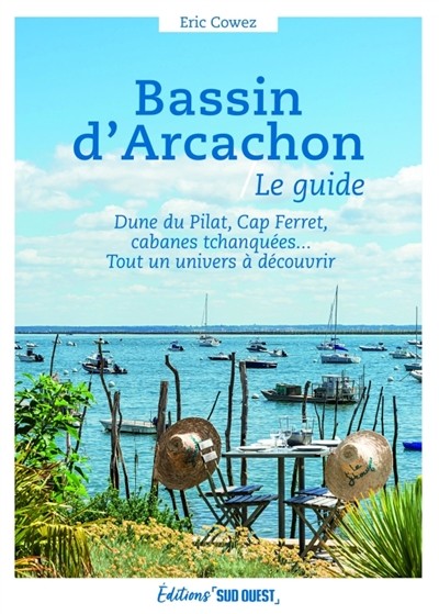 Bassin d'Arcachon, le guide - Dune du Pilat, cap Ferret, cabanes tchanquées... Tout un univers à découvrir