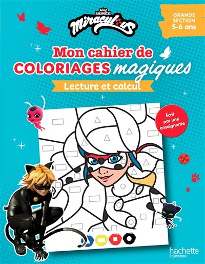 Mon cahier de coloriages magiques Miraculous - lecture et calcul - grande section