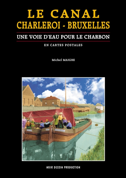 Le Canal de Charleroi à Bruxelles - Une voie d'eau pour le charbon
