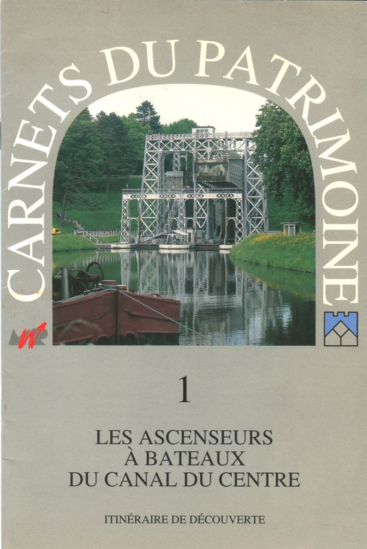 Carnets du patrimoine 1 - Les Ascenseurs à bateaux du Canal du Centre