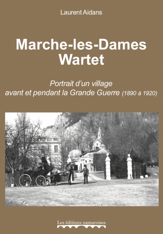 Marche-les-Dames, Wartet, Portrait
d'un village avant et pendant la Grande
Guerre (1890-1920)