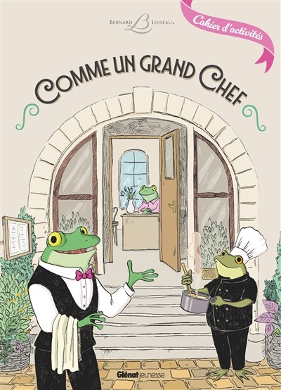 Comme un grand chef. Bernard Loiseau - Cahier d'activités