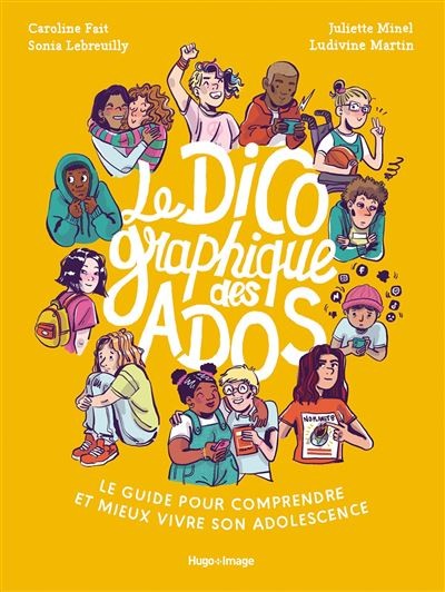Le Dico graphique des Ados. Le guide pour comprendre et mieux vivre son adolescence