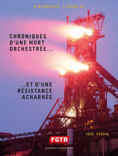 Sidérurgie liégeoise - Chroniques d'une
mort orchestrée et d'une résistance
acharnée