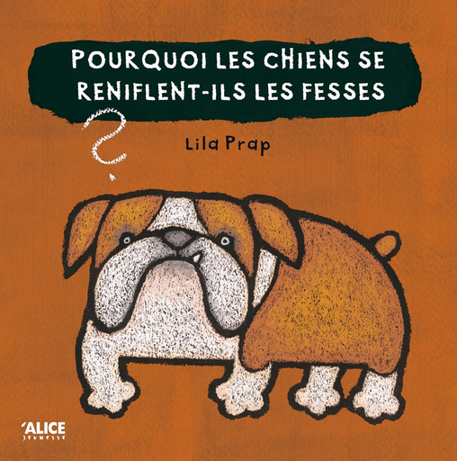 [9782874264030] Pourquoi les chiens se reniflent-ils les fesses ?