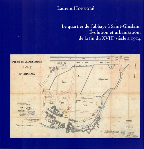 [D/2024/1065/1] Le quartier de l'abbaye à Saint-Ghislain. - Evolution et urbanisation, de la fin du XVIIIe siècle à 1914