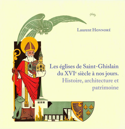 Les églises de Saint-Ghislain du XVIe siècle à nos jours. - Histoire, architecture et patrimoine
