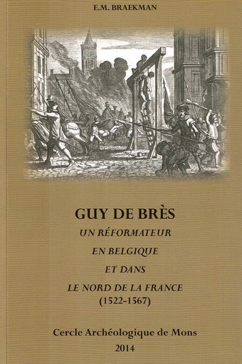 [D/2014/10915/1] Guy De Brès - Un réformateur en Belgique et dans le Nord de la France (1522-1567)