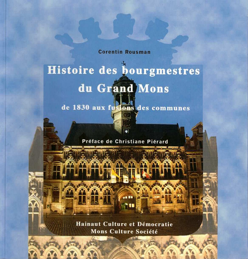 [D/2009/9405/5] Histoire des bourgmestres du Grand Mons de 1830 aux fusions des communes