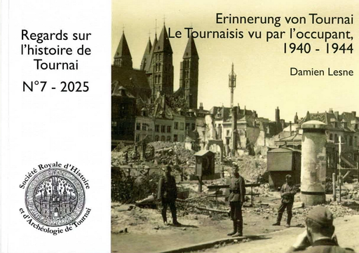 [D/2025/5740/01] Regards 7 - Le Tournaisis vu par l'occupant - 1940-1944