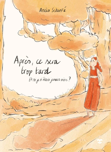 [9782017303541] Après ce sera trop tard explorer la maternité, questionner les injonctions, repenser nos désirs