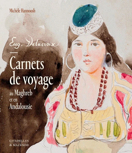[9782386110641] Delacroix. Carnets de voyage au maghreb et en andalousie