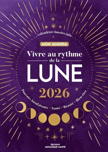 [9782849393062] Vivre Au Rythme De La Lune 2026 : Pouvoirs Bienfaisants, Santé, Beauté, Bien-être : Mon Agenda