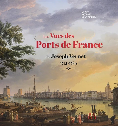 [9782368335741] Vues des ports de France - Joseph Vernet (1714-1789)
