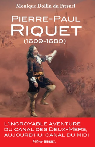 [9782817712451] Pierre-Paul Riquet (1609-1680) - L'incroyable aventure du canal des deux - mers, aujourd'hui canal du midi