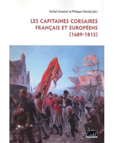 [9782844212047] Les capitaines corsaires français et européens (1689-1815)