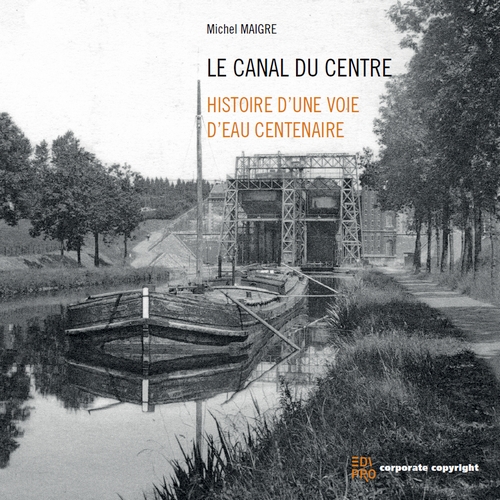 [9782874352607] Le Canal du Centre - Histoire d'une voie d'eau centenaire