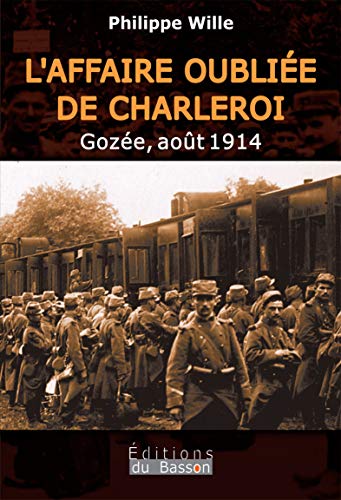 [9782930582177] L'affaire oubliée de Charleroi - Gozée, août 1914