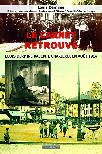[9782930582191] Le carnet retrouvé - Louis Dermine raconte Charleroi en août 1914