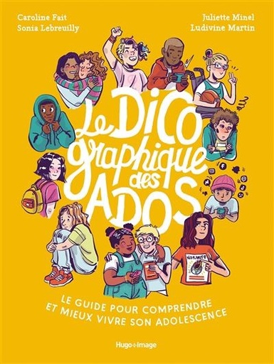 [9782755670004] Le Dico graphique des Ados. Le guide pour comprendre et mieux vivre son adolescence