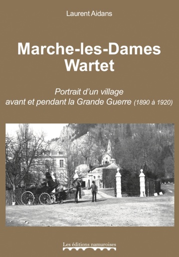 [9782875511164] Marche-les-Dames, Wartet, Portrait
d'un village avant et pendant la Grande
Guerre (1890-1920)