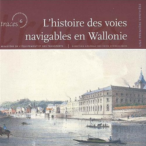 [2930455039] Traces N° 06. L’histoire des voies navigables en Wallonie. Une première synthèse [2008]