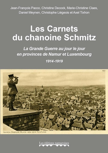 [9782875511096] Les Carnets du chanoine Schmitz - La Grande Guerre au jour le jour en provinces de Namur et Luxembourg 1914-1919