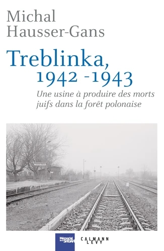 [9782702163054] Treblinka 1942-1943 - Une usine à produire des morts juifs dans la forêt polonaise