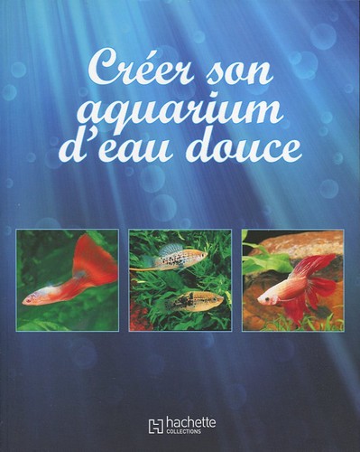[9782013304085] Créer Son Aquarium D'eau Douce